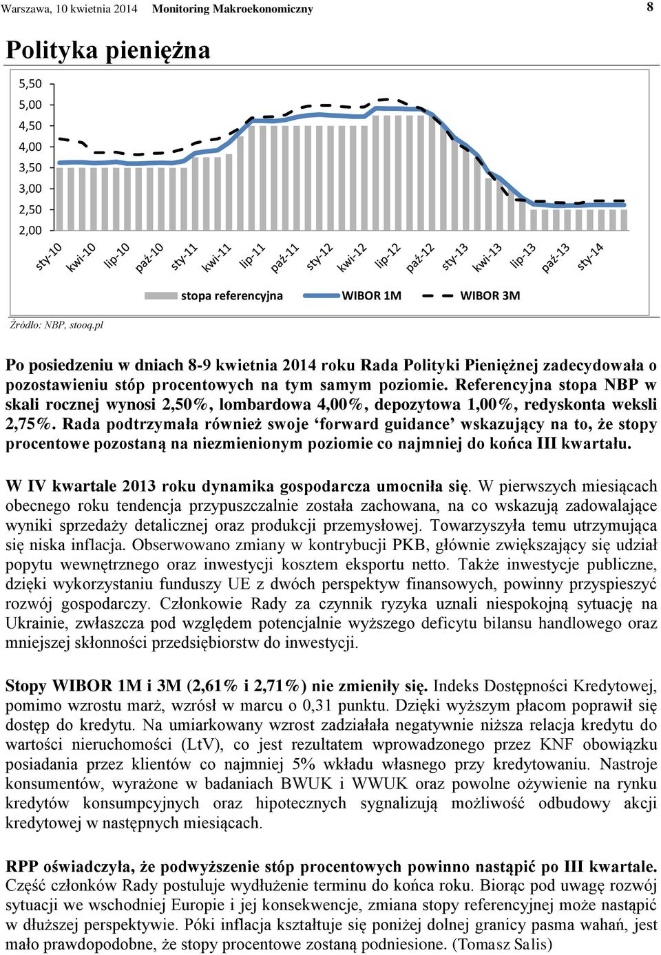 Referencyjna stopa NBP w skali rocznej wynosi 2,50%, lombardowa 4,00%, depozytowa 1,00%, redyskonta weksli 2,75%.