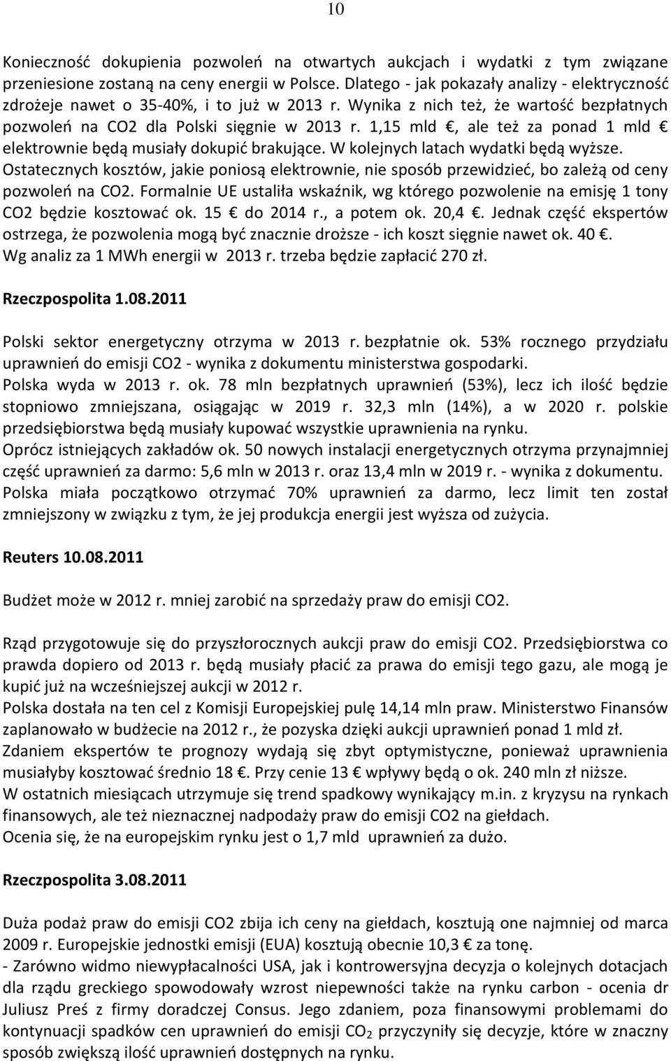 1,15 mld, ale też za ponad 1 mld elektrownie będą musiały dokupid brakujące. W kolejnych latach wydatki będą wyższe.