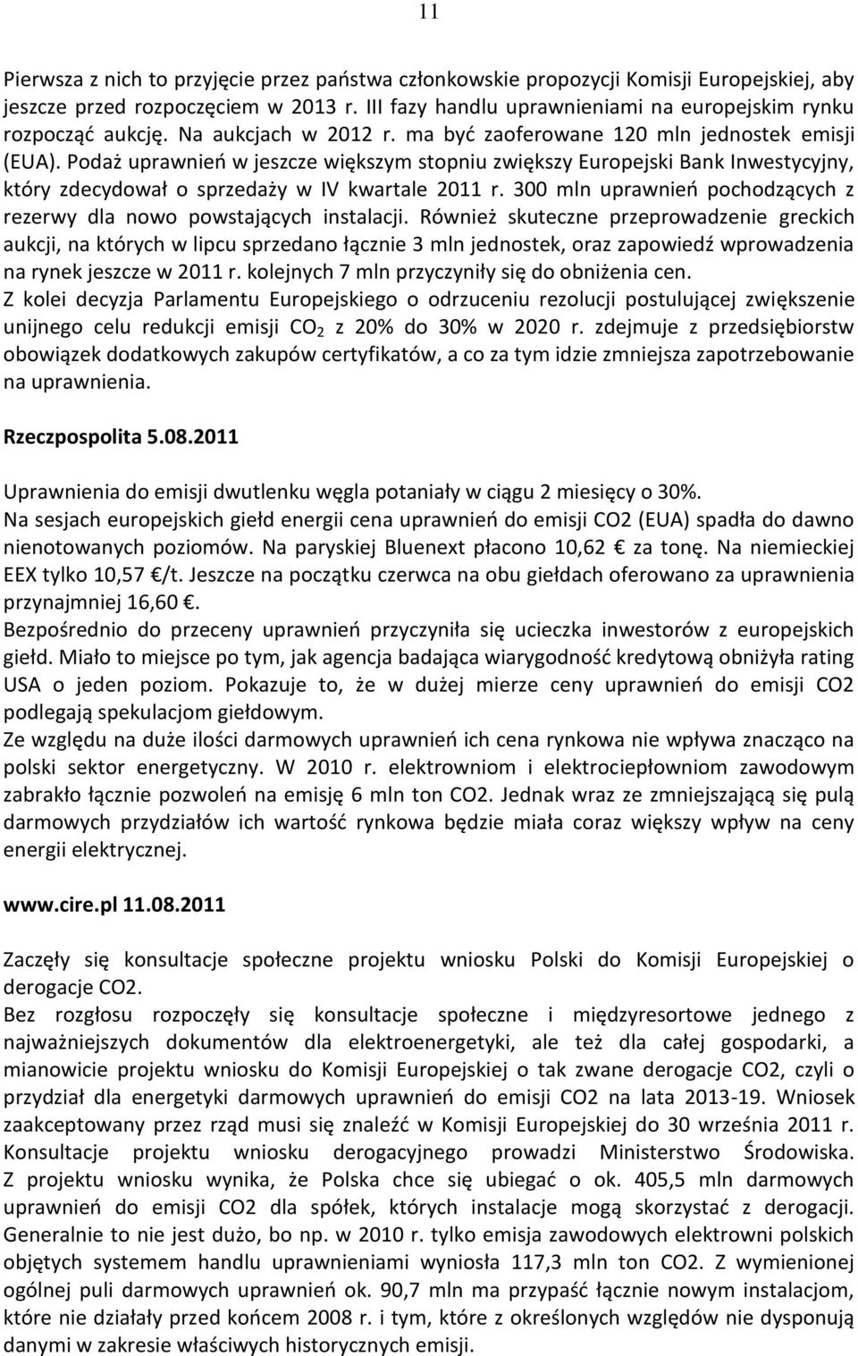 Podaż uprawnieo w jeszcze większym stopniu zwiększy Europejski Bank Inwestycyjny, który zdecydował o sprzedaży w IV kwartale 2011 r.