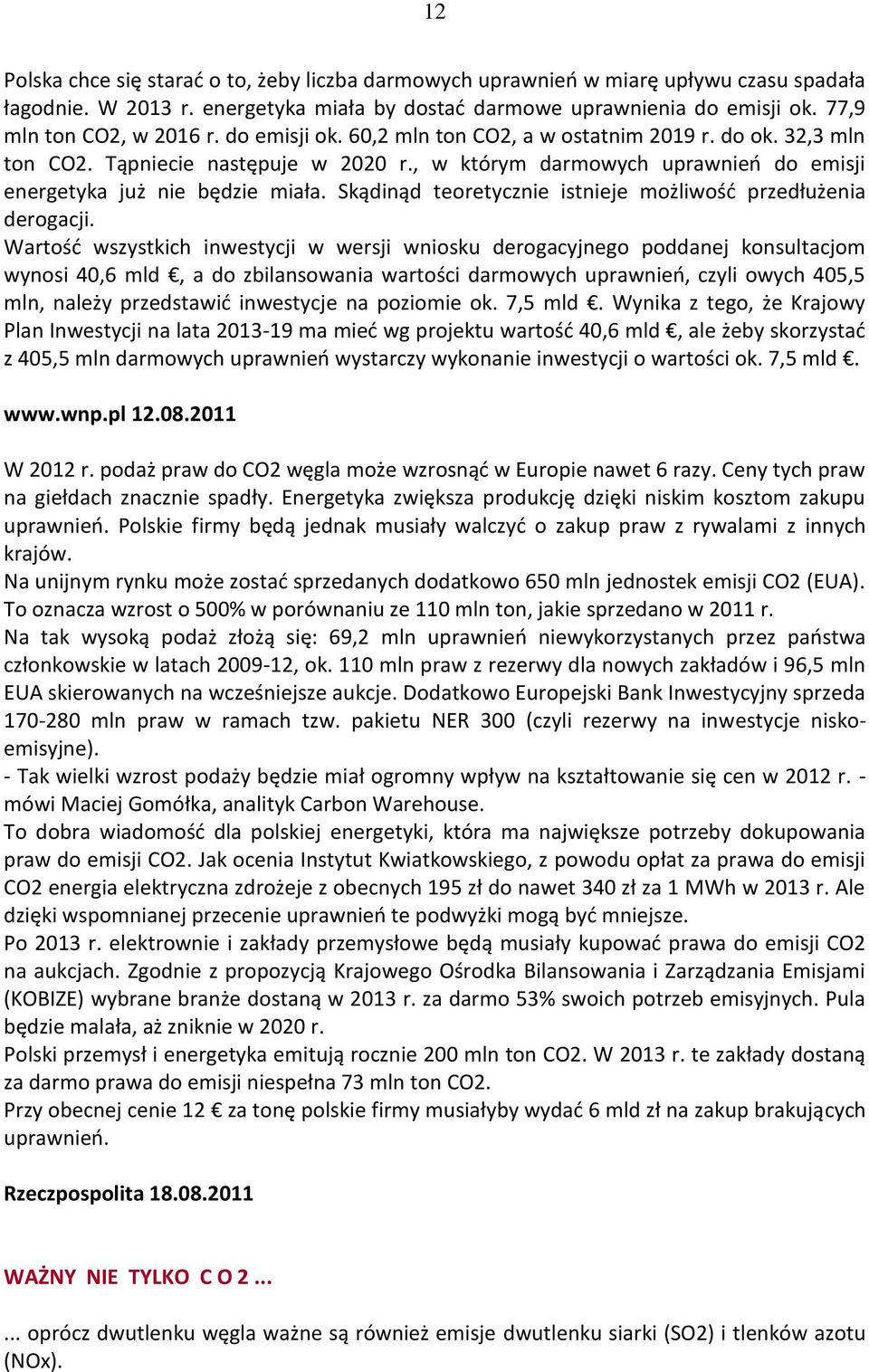 , w którym darmowych uprawnieo do emisji energetyka już nie będzie miała. Skądinąd teoretycznie istnieje możliwośd przedłużenia derogacji.