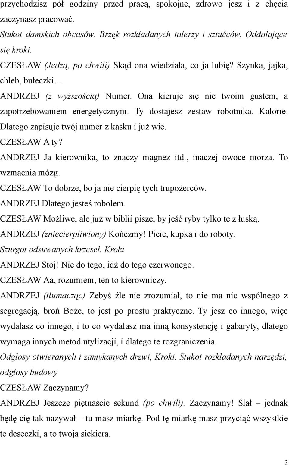 Ty dostajesz zestaw robotnika. Kalorie. Dlatego zapisuje twój numer z kasku i już wie. CZESŁAW A ty? ANDRZEJ Ja kierownika, to znaczy magnez itd., inaczej owoce morza. To wzmacnia mózg.