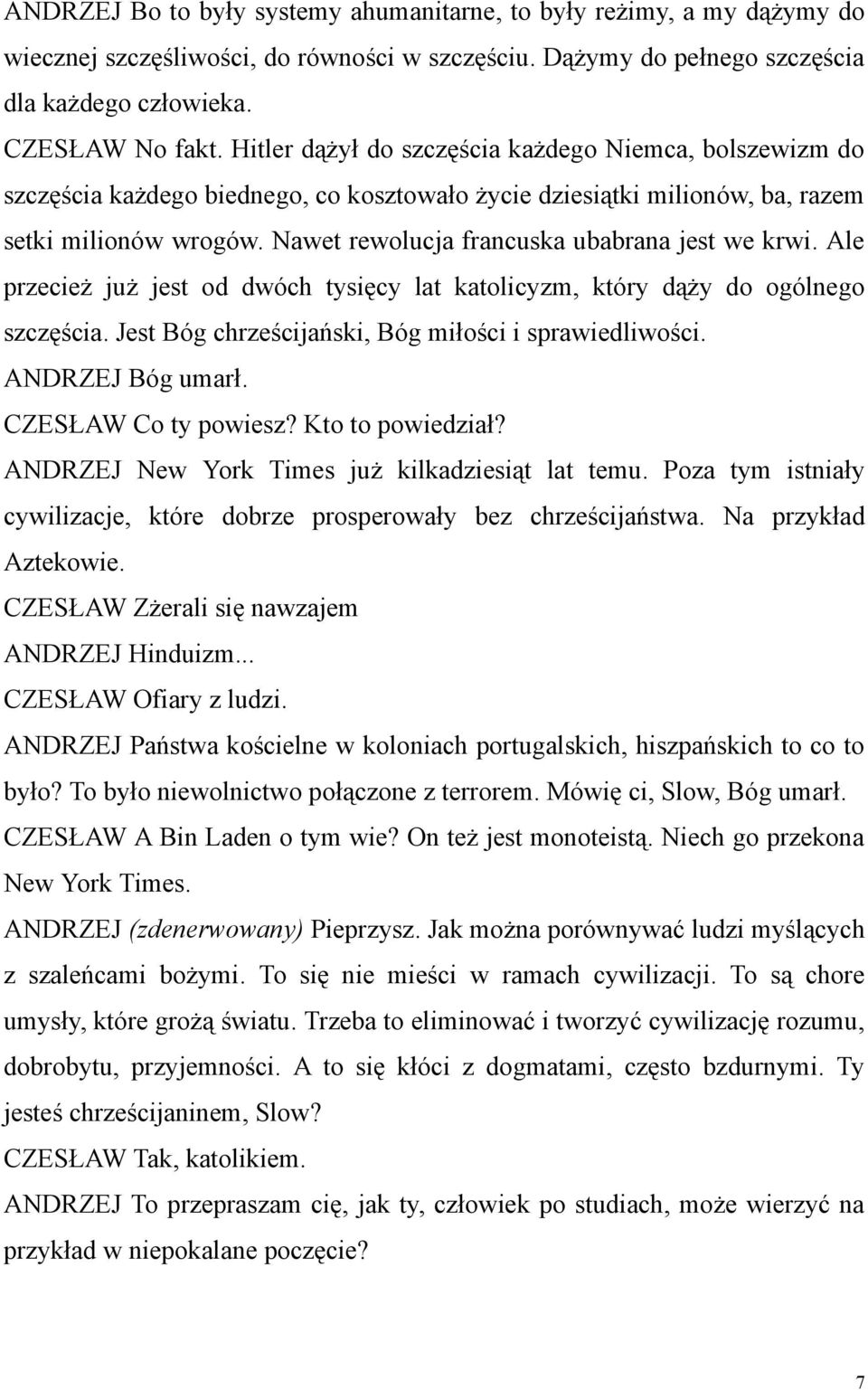 Nawet rewolucja francuska ubabrana jest we krwi. Ale przecież już jest od dwóch tysięcy lat katolicyzm, który dąży do ogólnego szczęścia. Jest Bóg chrześcijański, Bóg miłości i sprawiedliwości.