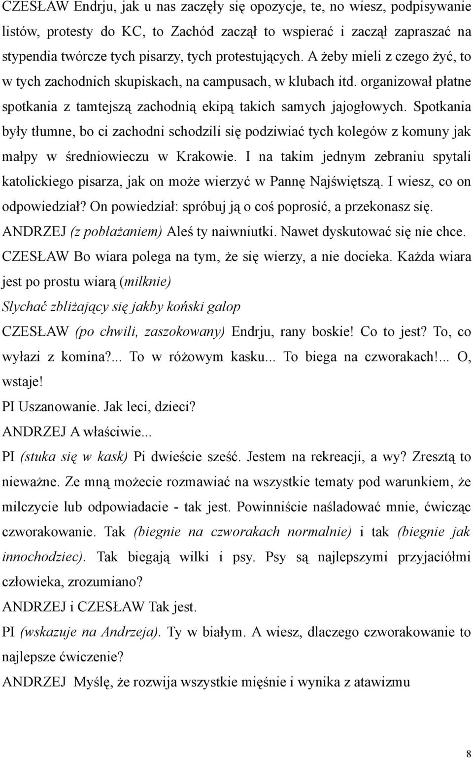 Spotkania były tłumne, bo ci zachodni schodzili się podziwiać tych kolegów z komuny jak małpy w średniowieczu w Krakowie.