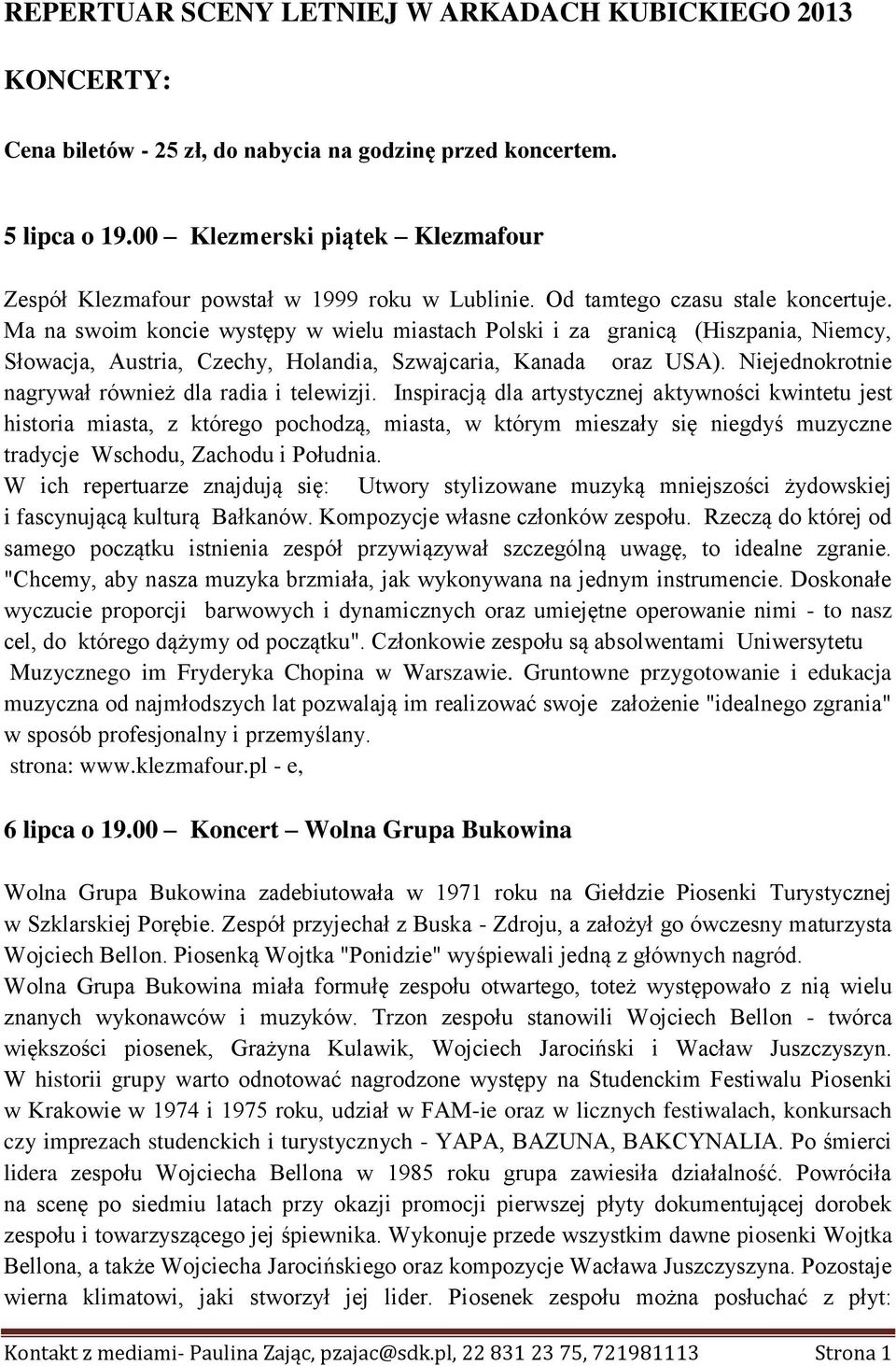 Ma na swoim koncie występy w wielu miastach Polski i za granicą (Hiszpania, Niemcy, Słowacja, Austria, Czechy, Holandia, Szwajcaria, Kanada oraz USA).