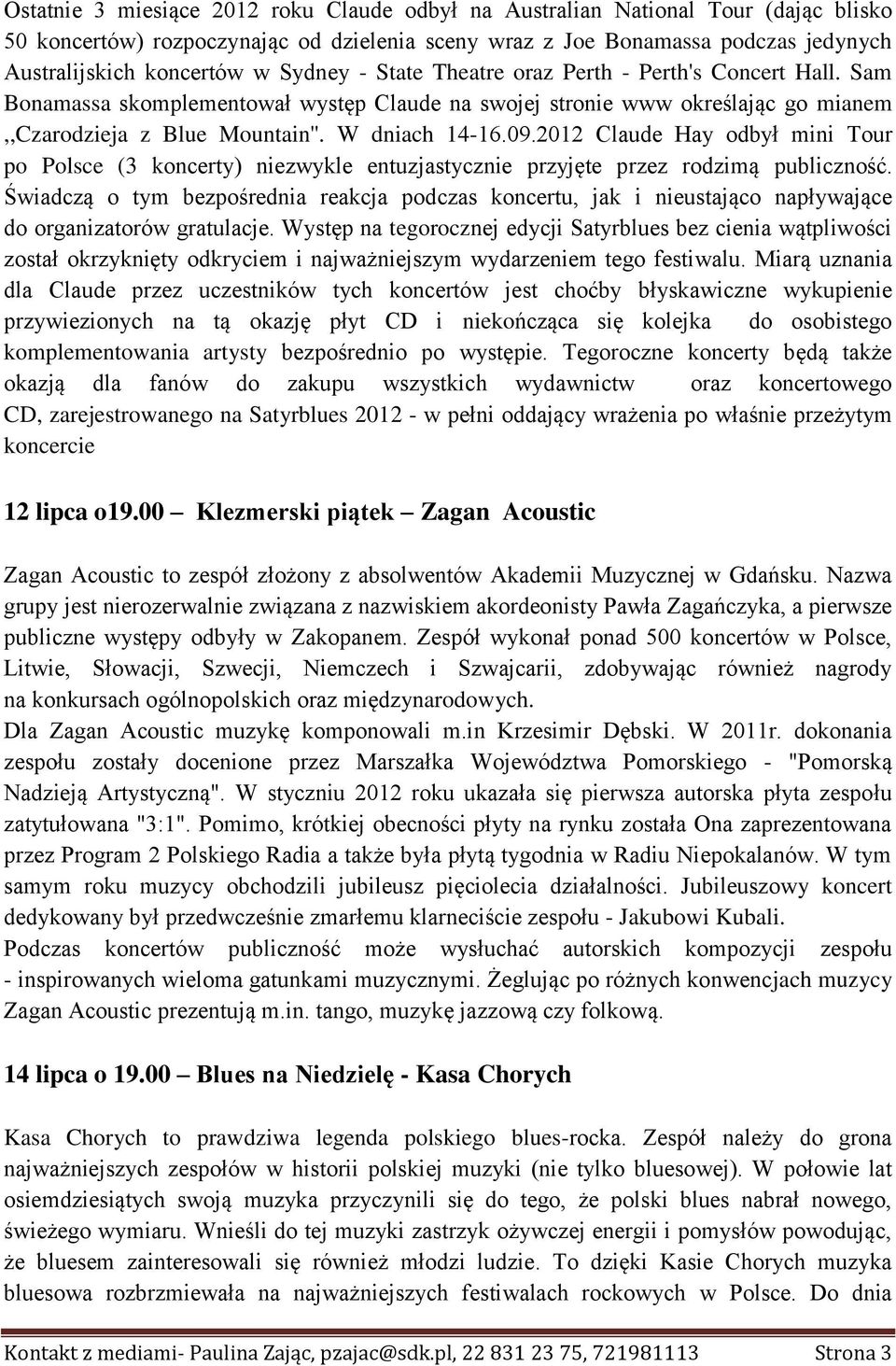 2012 Claude Hay odbył mini Tour po Polsce (3 koncerty) niezwykle entuzjastycznie przyjęte przez rodzimą publiczność.