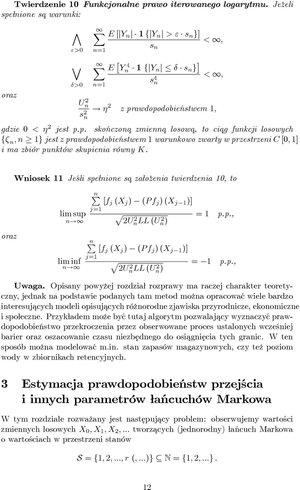 Wniosek Je sli spe nione sa¾ za o zenia twierdzenia 0, to oraz lim sup n! lim inf n! np [f j (X j ) (P f j ) (X j )] j= p 2U 2 n LL (U 2 n) np [f j (X j ) (P f j ) (X j )] j= p 2U 2 n LL (U 2 n) = p.