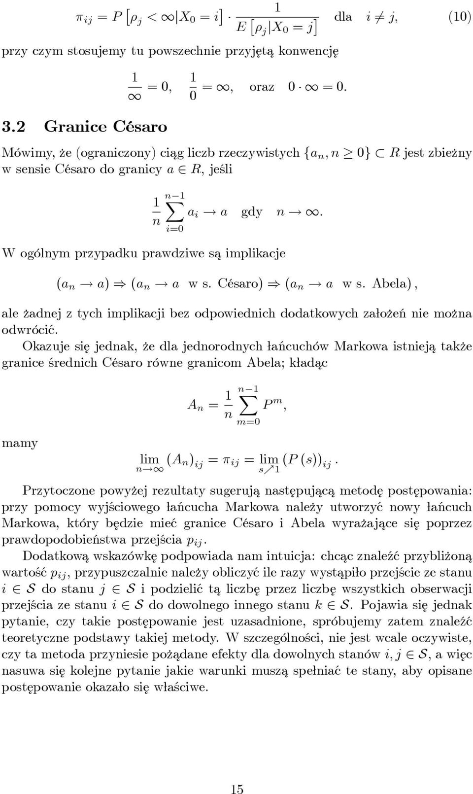 : n i=0 W ogólnym przypadku prawdziwe sa¾ implikacje (a n! a) ) (a n! a w s. Césaro) ) (a n! a w s. Abela) ; ale zadnej z tych implikacji bez odpowiednich dodatkowych za o zeń nie mo zna odwrócić.