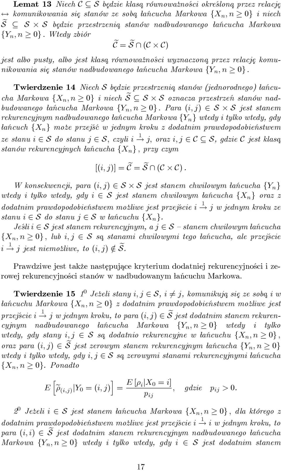 Markowa fy n ; n 0g : Twierdzenie 4 Niech S b ¾edzie przestrzenia¾ stanów (jednorodnego) ańcucha Markowa fx n ; n 0g i niech S e S S oznacza przestrzeń stanów nadbudowanego ańcucha Markowa fy n ; n