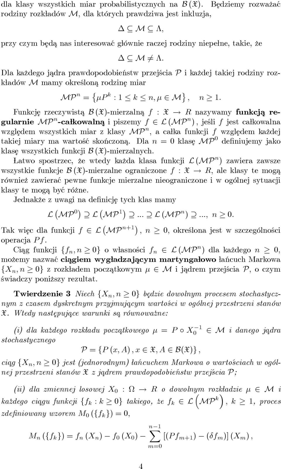 Dla ka zdego jadra ¾ prawdopodobieństw przejścia P i ka zdej takiej rodziny rozk adów M mamy określona¾ rodzin¾e miar MP n = P k : k n; 2 M ; n. Funkcj ¾e rzeczywista¾ B (X)-mierzalna¾ f : X!