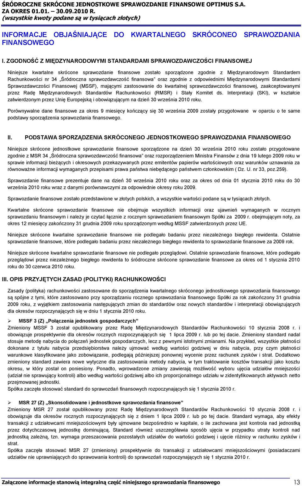 Śródroczna sprawozdawczość finansowa oraz zgodnie z odpowiednimi Międzynarodowymi Standardami Sprawozdawczości Finansowej (MSSF), mającymi zastosowanie do kwartalnej sprawozdawczości finansowej,