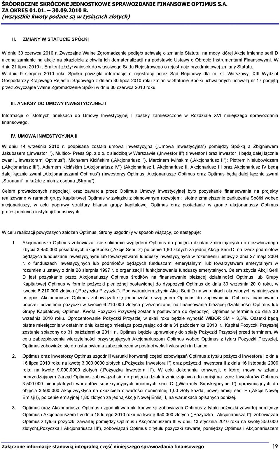 Instrumentami Finansowymi. W dniu 21 lipca 2010 r. Emitent złożył wniosek do właściwego Sądu Rejestrowego o rejestrację przedmiotowej zmiany Statutu.