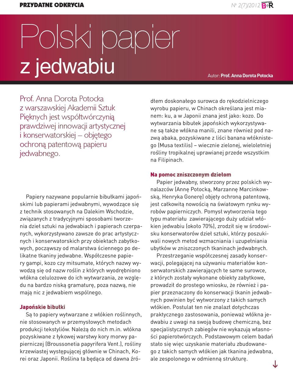 Papiery nazywane popularnie bibułkami japońskimi lub papierami jedwabnymi, wywodzące się z technik stosowanych na Dalekim Wschodzie, związanych z tradycyjnymi sposobami tworzenia dzieł sztuki na