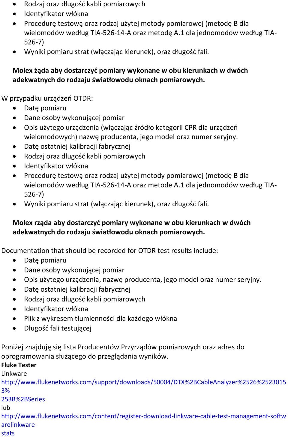 Molex żąda aby dostarczyć pomiary wykonane w obu kierunkach w dwóch adekwatnych do rodzaju światłowodu oknach pomiarowych.