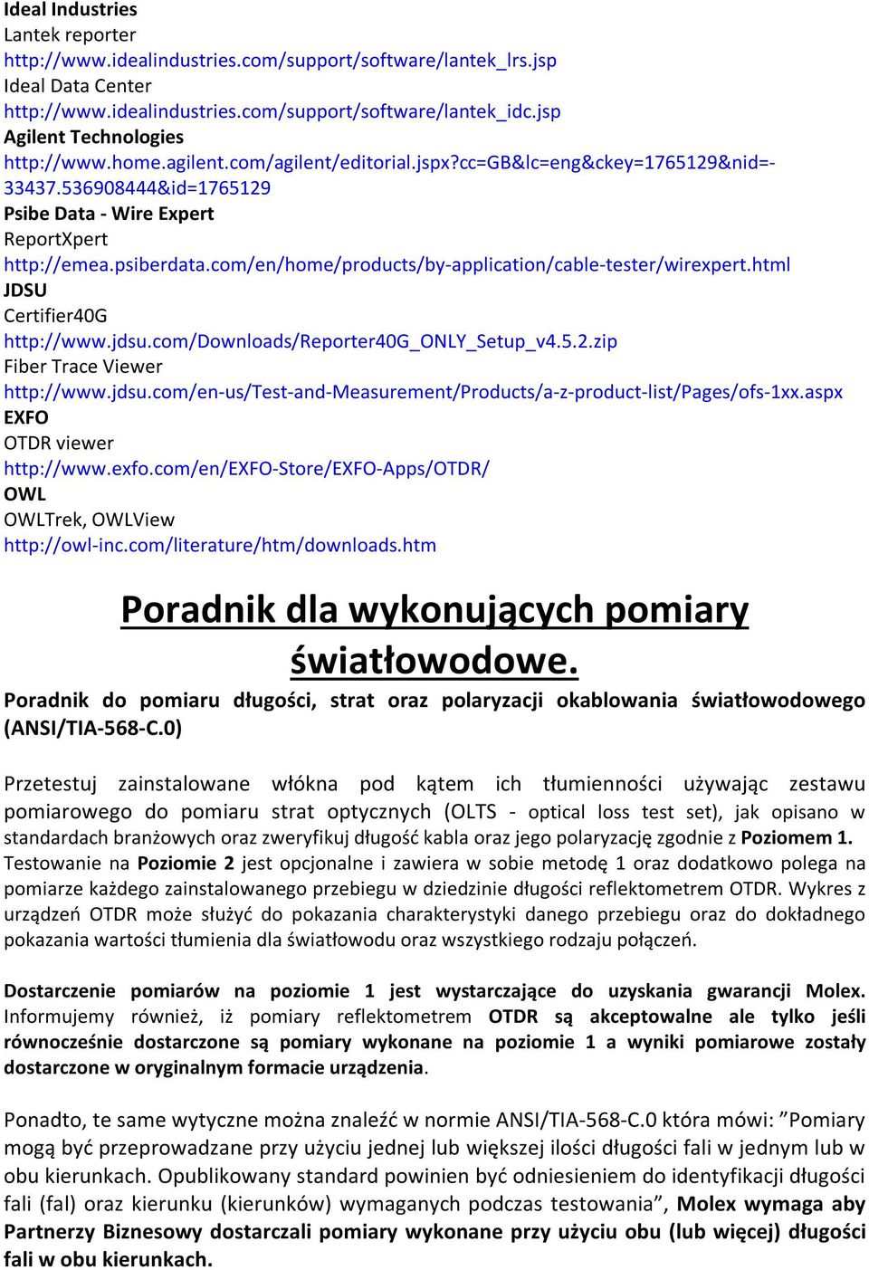 com/en/home/products/by-application/cable-tester/wirexpert.html JDSU Certifier40G http://www.jdsu.com/downloads/reporter40g_only_setup_v4.5.2.zip Fiber Trace Viewer http://www.jdsu.com/en-us/test-and-measurement/products/a-z-product-list/pages/ofs-1xx.