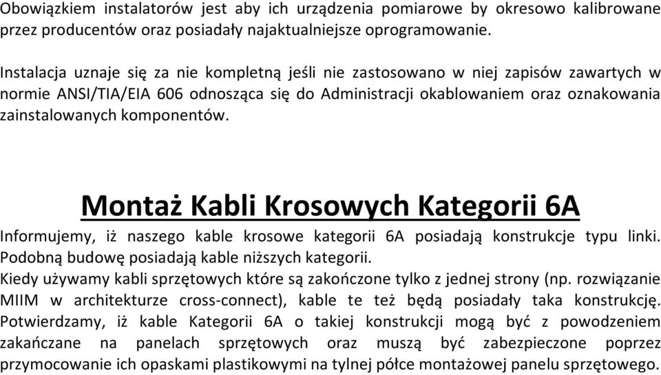 komponentów. Montaż Kabli Krosowych Kategorii 6A Informujemy, iż naszego kable krosowe kategorii 6A posiadają konstrukcje typu linki. Podobną budowę posiadają kable niższych kategorii.