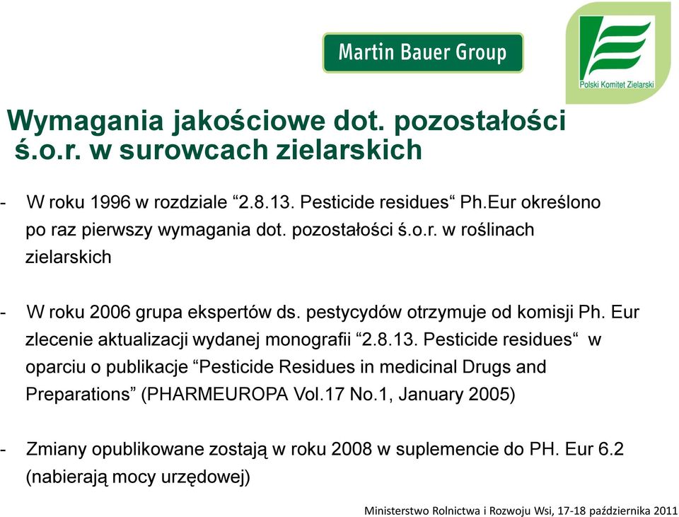 pestycydów otrzymuje od komisji Ph. Eur zlecenie aktualizacji wydanej monografii 2.8.13.