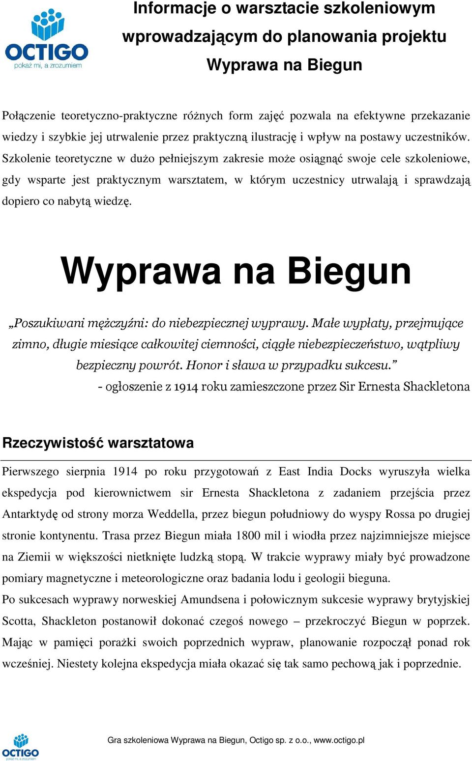 Szkolenie teoretyczne w dużo pełniejszym zakresie może osiągnąć swoje cele szkoleniowe, gdy wsparte jest praktycznym warsztatem, w którym uczestnicy utrwalają i sprawdzają dopiero co nabytą wiedzę.