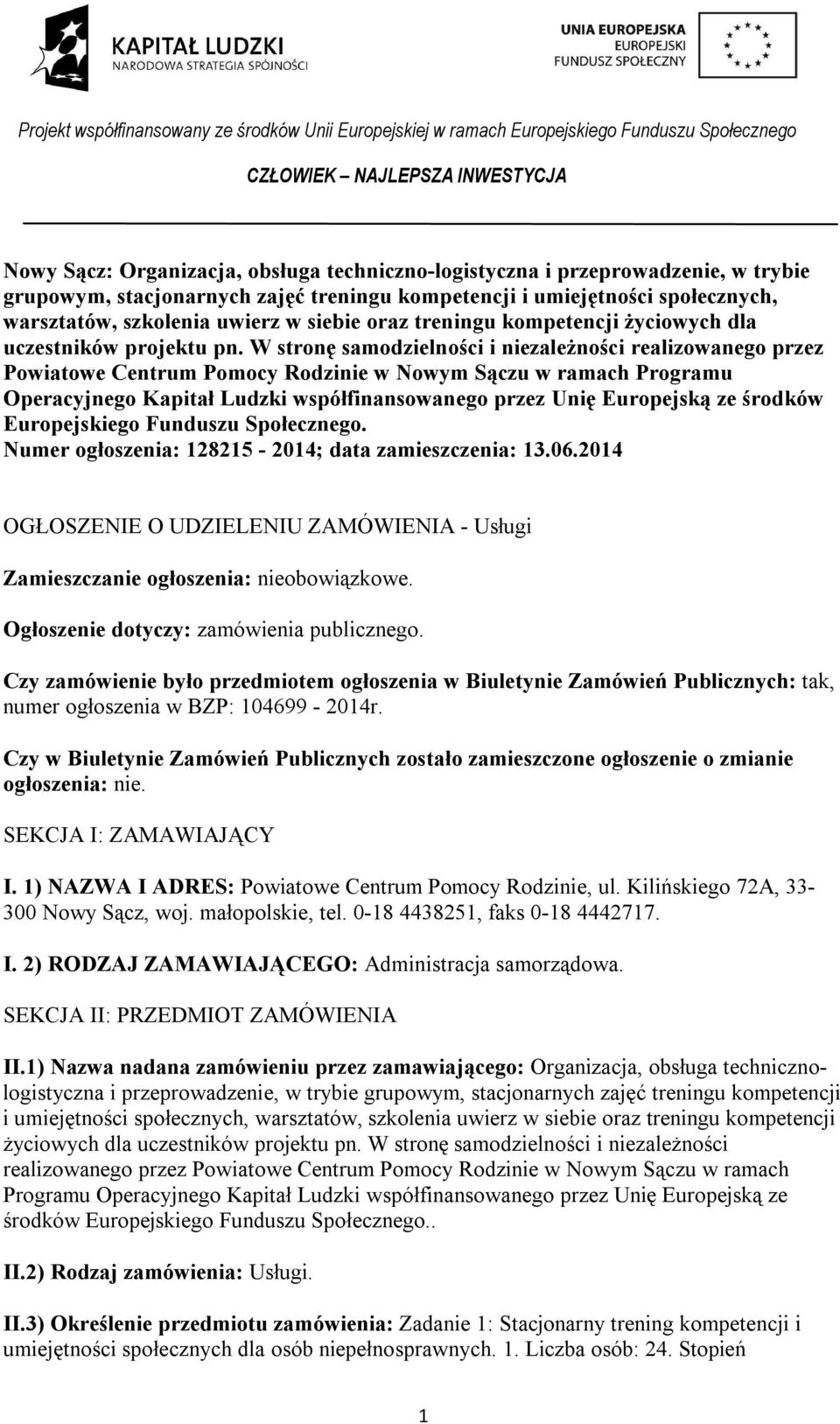 W stronę samodzielności i niezależności realizowanego przez Powiatowe Centrum Pomocy Rodzinie w Nowym Sączu w ramach Programu Operacyjnego Kapitał Ludzki współfinansowanego przez Unię Europejską ze