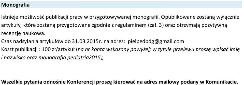 3) oraz otrzymają pozytywną recenzję naukową. Czas nadsyłania artykułów do 31.03.2015r. na adres: pielpedbdg@gmail.