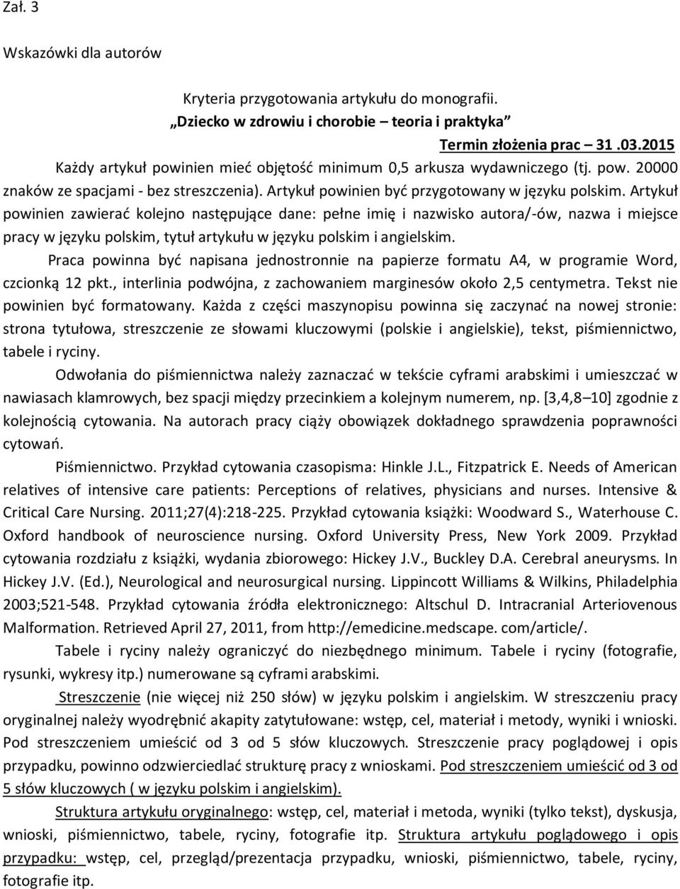 Artykuł powinien zawierad kolejno następujące dane: pełne imię i nazwisko autora/-ów, nazwa i miejsce pracy w języku polskim, tytuł artykułu w języku polskim i angielskim.