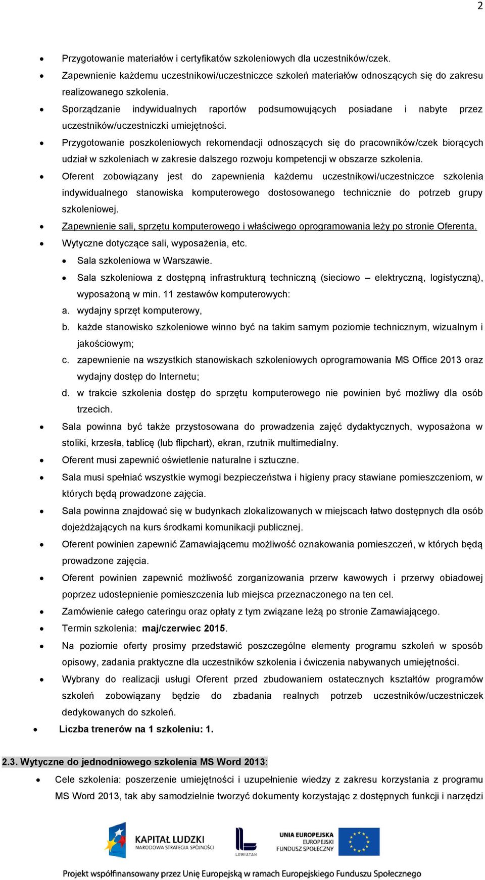 Przygotowanie poszkoleniowych rekomendacji odnoszących się do pracowników/czek biorących udział w szkoleniach w zakresie dalszego rozwoju kompetencji w obszarze szkolenia.