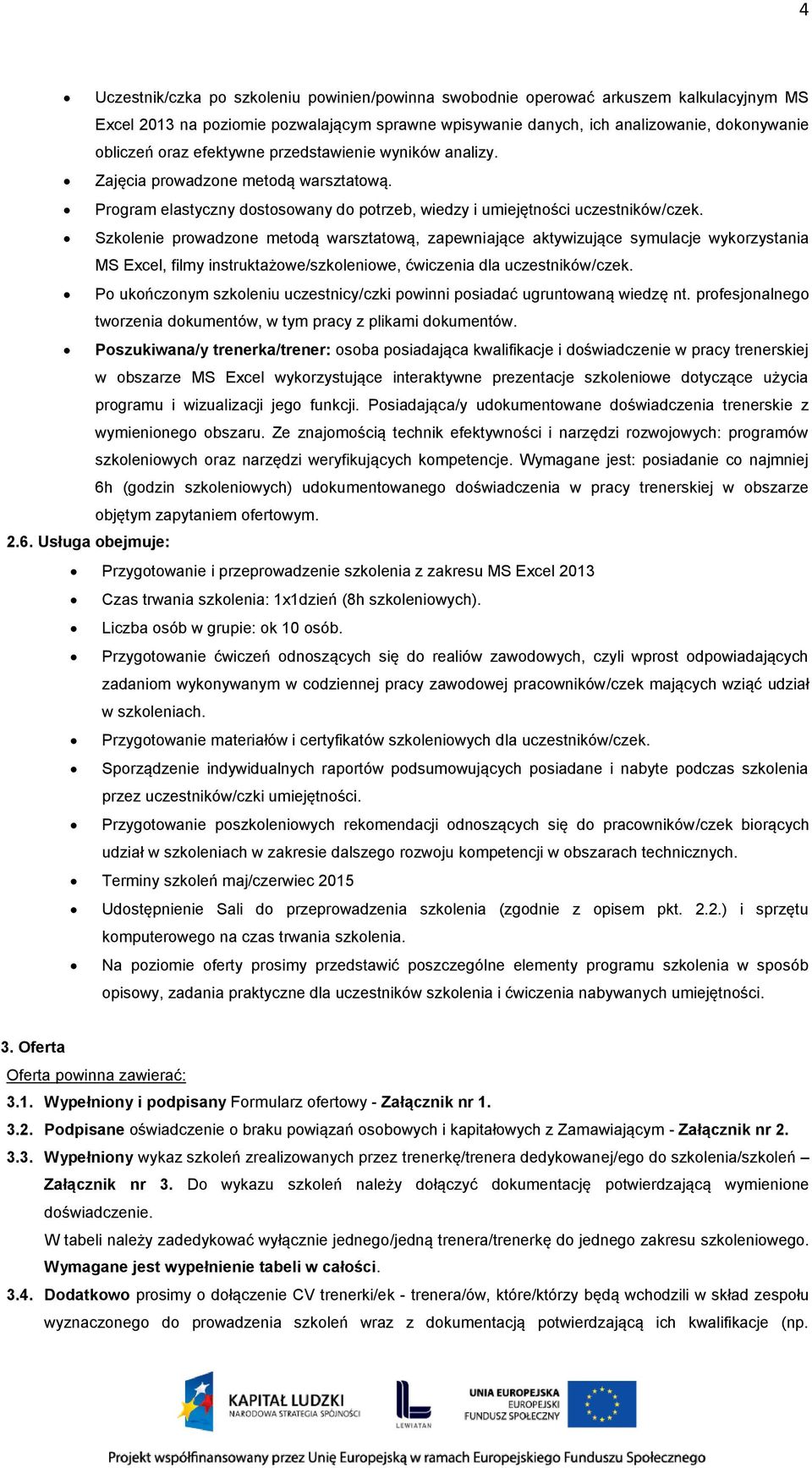 Szkolenie prowadzone metodą warsztatową, zapewniające aktywizujące symulacje wykorzystania MS Excel, filmy instruktażowe/szkoleniowe, ćwiczenia dla uczestników/czek.