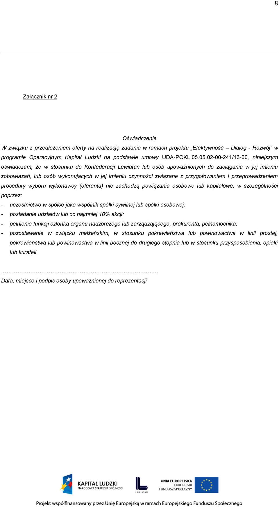 związane z przygotowaniem i przeprowadzeniem procedury wyboru wykonawcy (oferenta) nie zachodzą powiązania osobowe lub kapitałowe, w szczególności poprzez: - uczestnictwo w spółce jako wspólnik