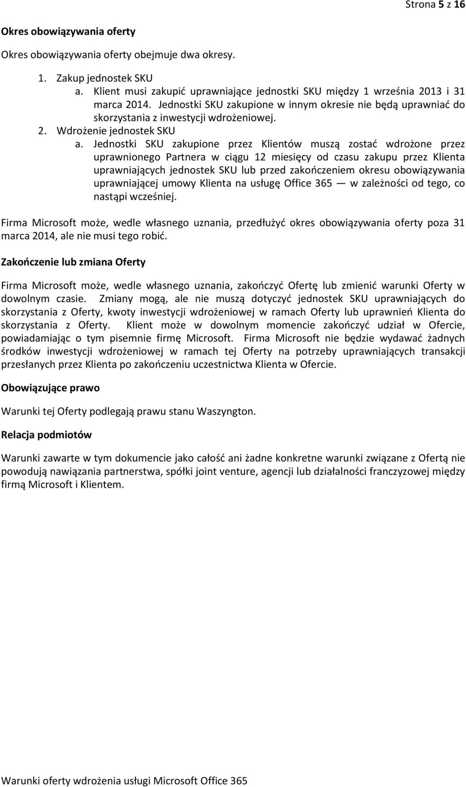 Jednostki SKU zakupione przez Klientów muszą zostać wdrożone przez uprawnionego Partnera w ciągu 12 miesięcy od czasu zakupu przez Klienta uprawniających jednostek SKU lub przed zakończeniem okresu