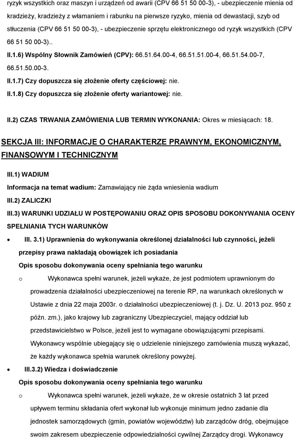 II.1.8) Czy dpuszcza się złżenie ferty wariantwej: nie. II.2) CZAS TRWANIA ZAMÓWIENIA LUB TERMIN WYKONANIA: Okres w miesiącach: 18.