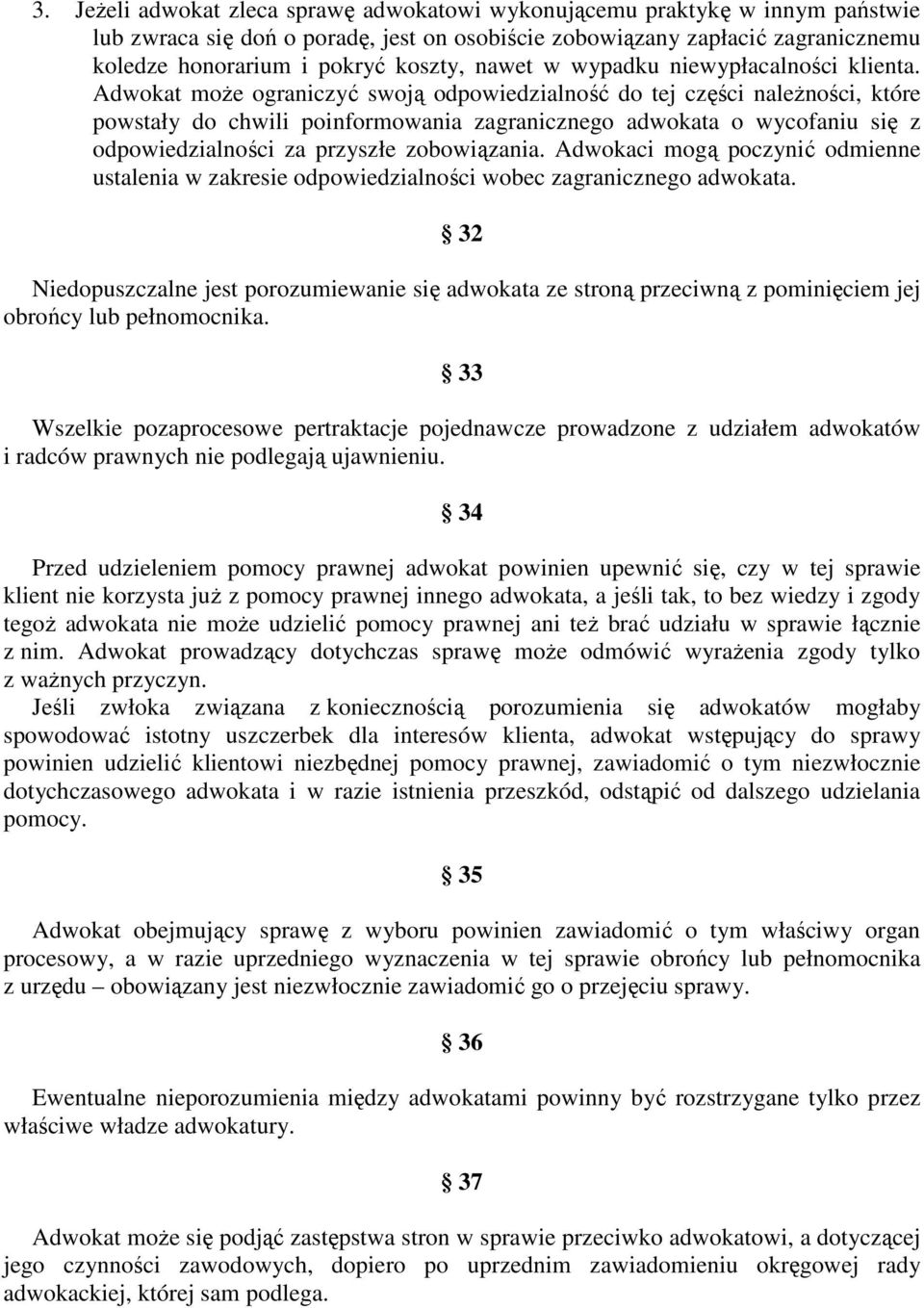 Adwokat moŝe ograniczyć swoją odpowiedzialność do tej części naleŝności, które powstały do chwili poinformowania zagranicznego adwokata o wycofaniu się z odpowiedzialności za przyszłe zobowiązania.