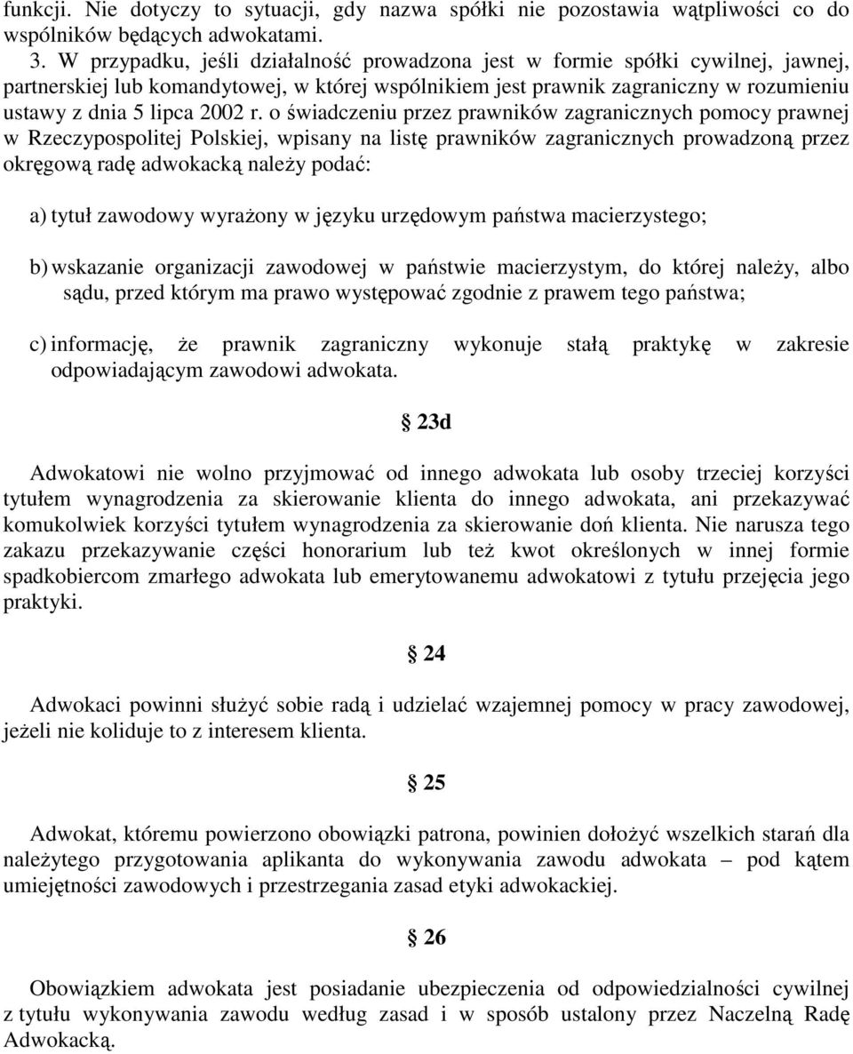 o świadczeniu przez prawników zagranicznych pomocy prawnej w Rzeczypospolitej Polskiej, wpisany na listę prawników zagranicznych prowadzoną przez okręgową radę adwokacką naleŝy podać: a) tytuł