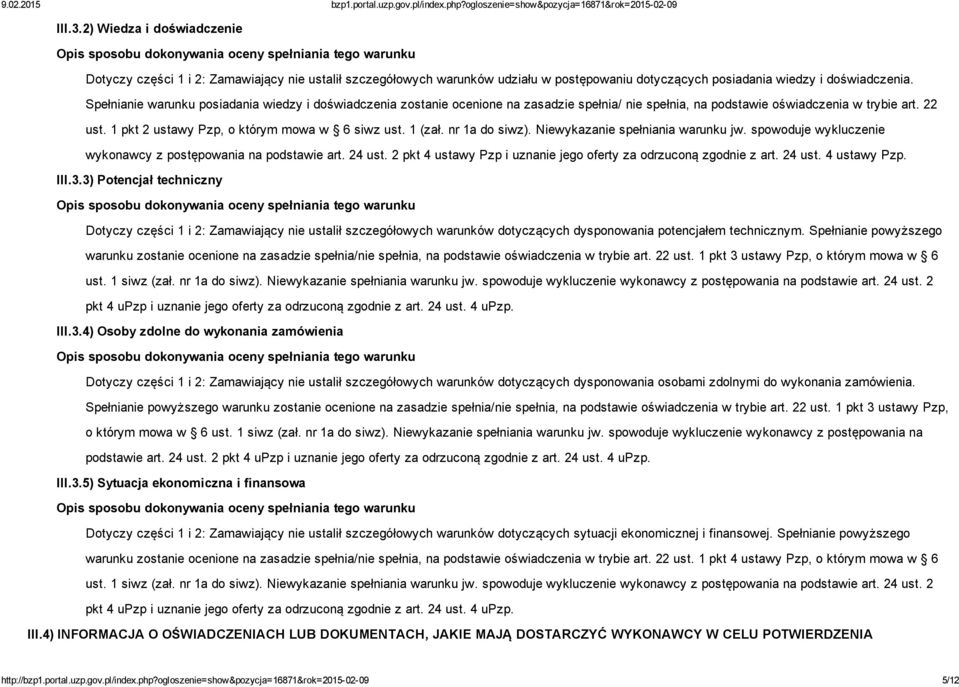 wiedzy i doświadczenia. Spełnianie warunku posiadania wiedzy i doświadczenia zostanie ocenione na zasadzie spełnia/ nie spełnia, na podstawie oświadczenia w trybie art. 22 ust.