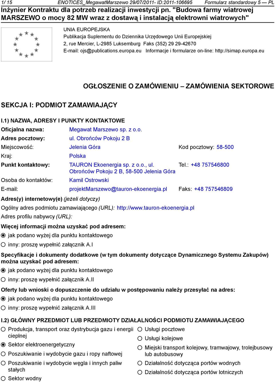 1) NAZWA, ADRESY I PUNKTY KONTAKTOWE Oficjalna nazwa: Adres pocztowy: Megawat Marszewo sp. z o.o. ul.