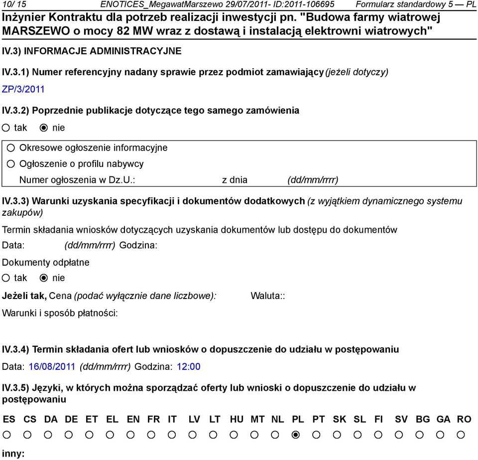 i dokumentów dodatkowych (z wyjątkiem dynamicznego systemu zakupów) Termin składania wniosków dotyczących uzyskania dokumentów lub dostępu do dokumentów Data: _ (dd/mm/rrrr) Godzina: Dokumenty