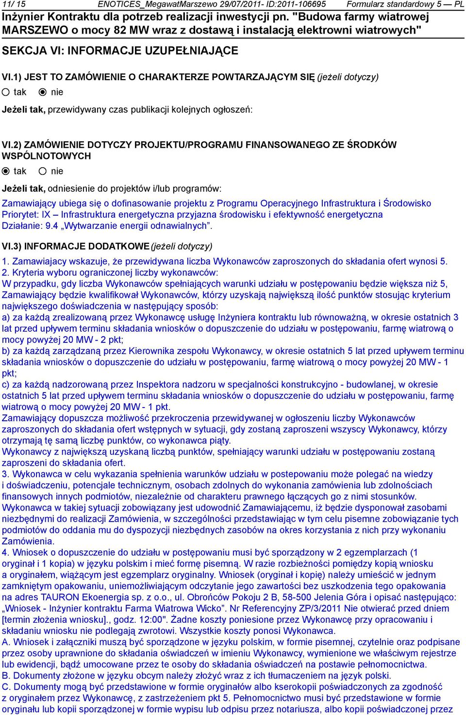 2) ZAMÓWIENIE DOTYCZY PROJEKTU/PROGRAMU FINANSOWANEGO ZE ŚRODKÓW WSPÓLNOTOWYCH Jeżeli, odsie do projektów i/lub programów: Zamawiający ubiega się o dofinasowa projektu z Programu Operacyjnego