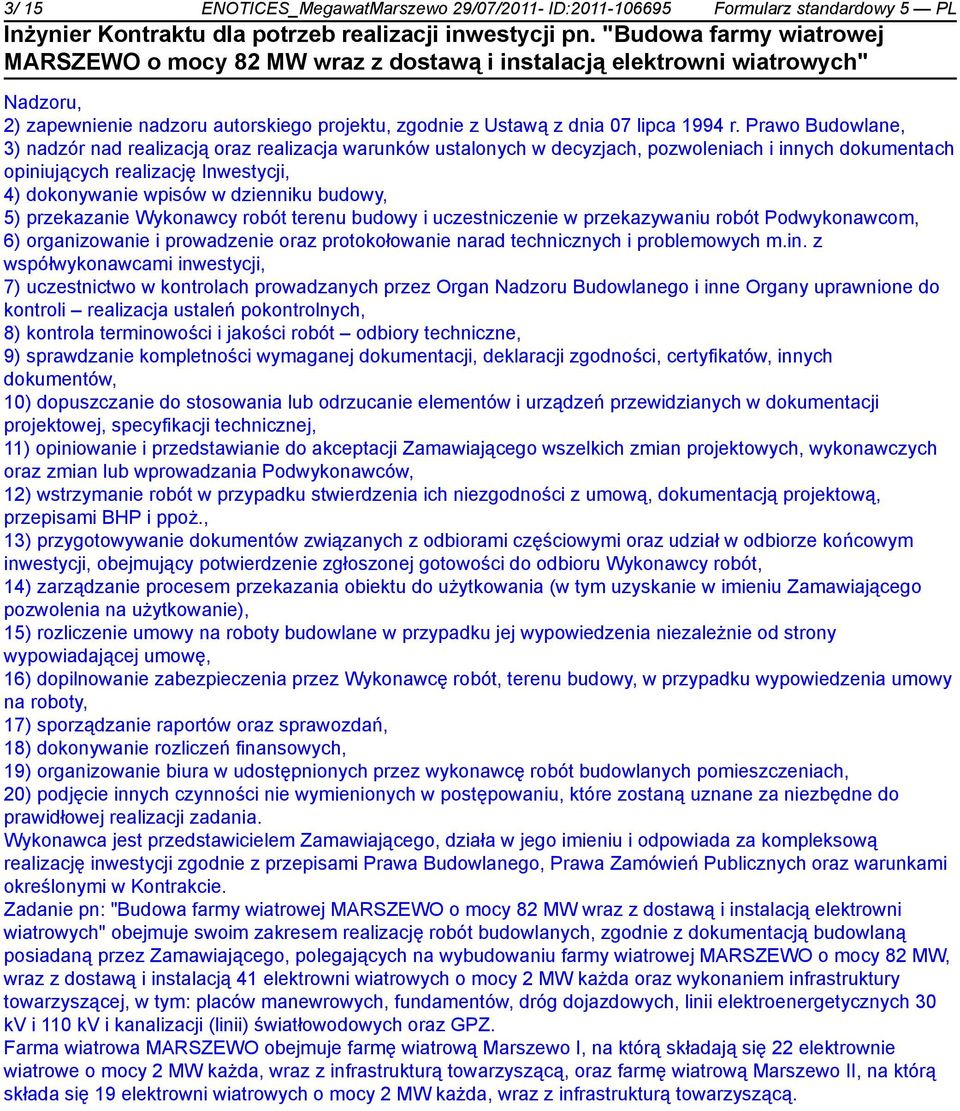 5) przekaza Wykonawcy robót terenu budowy i uczestnicze w przekazywaniu robót Podwykonawcom, 6) organizowa i prowadze oraz protokołowa narad technicznych i problemowych m.in.