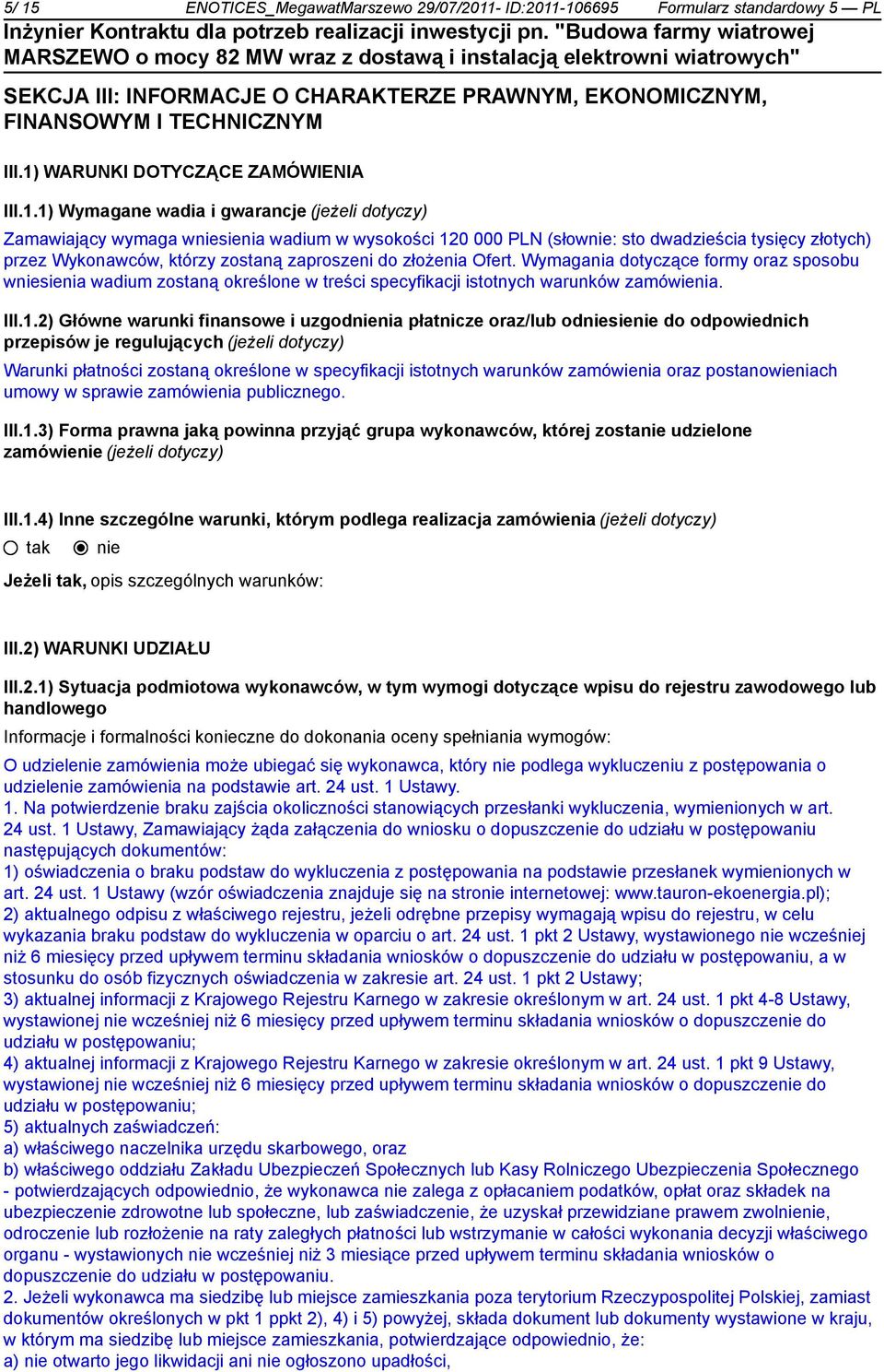 Wykonawców, którzy zostaną zaproszeni do złożenia Ofert. Wymagania dotyczące formy oraz sposobu wsienia wadium zostaną określone w treści specyfikacji istotnych warunków zamówienia. III.1.