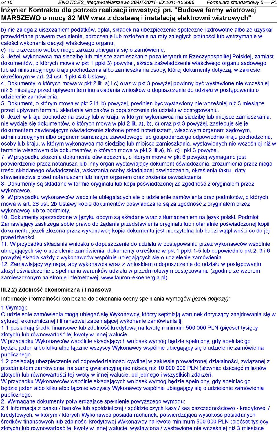 Jeżeli wykonawca ma siedzibę lub miejsce zamieszkania poza terytorium Rzeczypospolitej Polskiej, zamiast dokumentów, o których mowa w pkt 1 ppkt 3) powyżej, składa zaświadcze właściwego organu