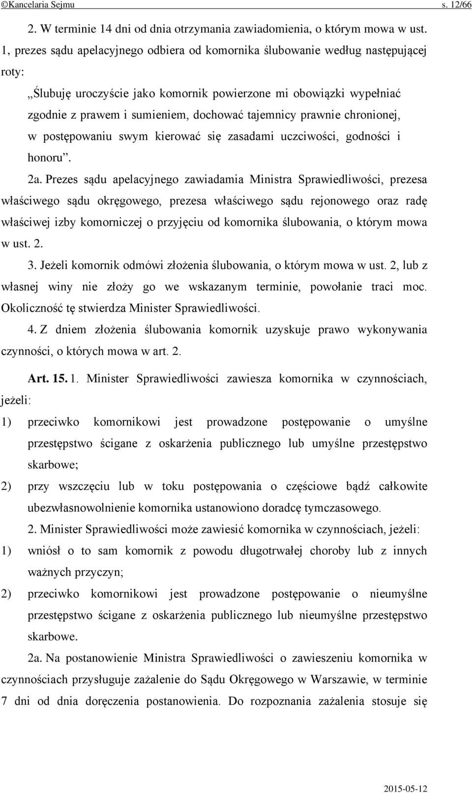 tajemnicy prawnie chronionej, w postępowaniu swym kierować się zasadami uczciwości, godności i honoru. 2a.