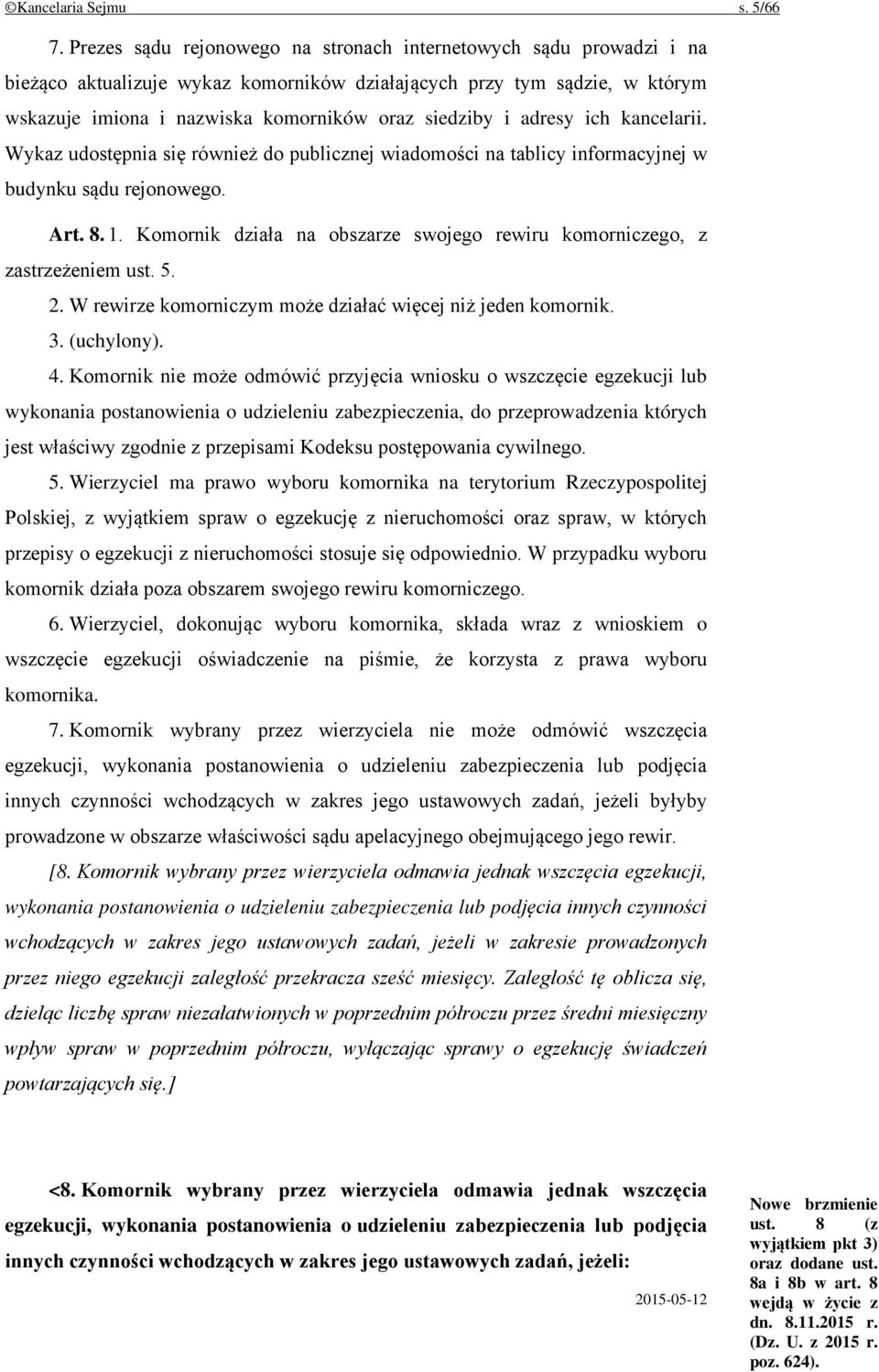 adresy ich kancelarii. Wykaz udostępnia się również do publicznej wiadomości na tablicy informacyjnej w budynku sądu rejonowego. Art. 8. 1.