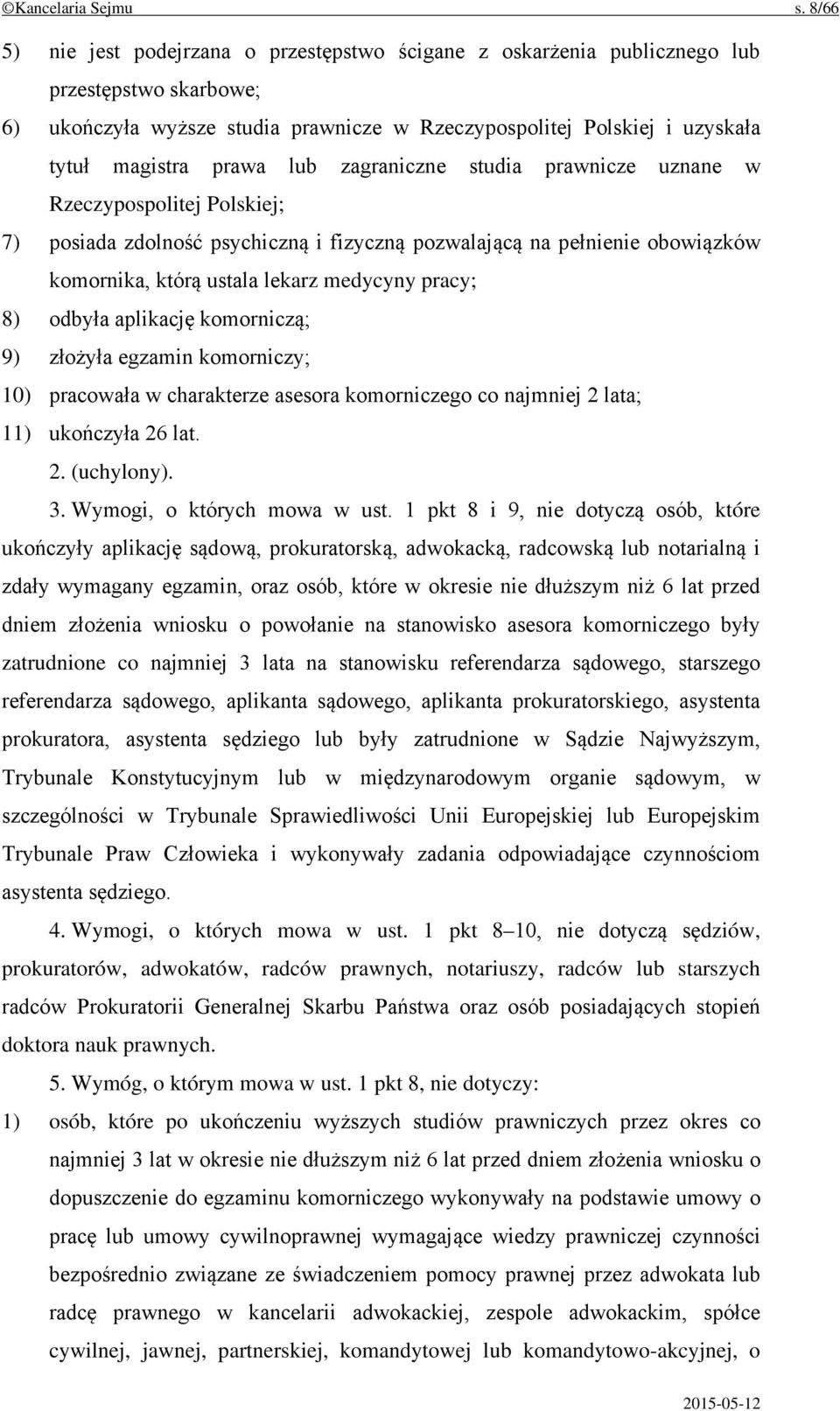 lub zagraniczne studia prawnicze uznane w Rzeczypospolitej Polskiej; 7) posiada zdolność psychiczną i fizyczną pozwalającą na pełnienie obowiązków komornika, którą ustala lekarz medycyny pracy; 8)