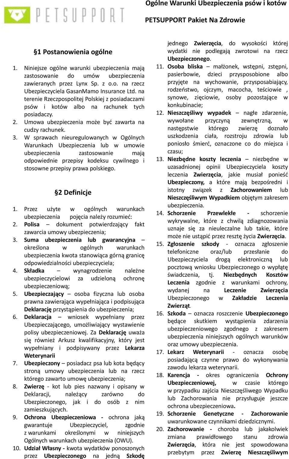 W sprawach nieuregulowanych w Ogólnych Warunkach Ubezpieczenia lub w umowie ubezpieczenia zastosowanie mają odpowiednie przepisy kodeksu cywilnego i stosowne przepisy prawa polskiego. 2 Definicje 1.