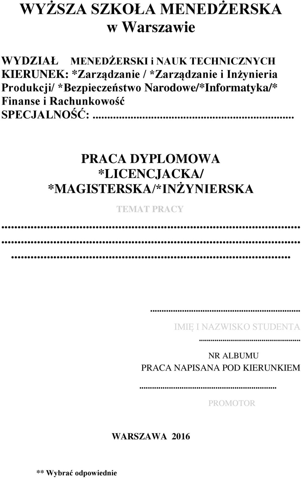 SPECJALNOŚĆ:... PRACA DYPLOMOWA *LICENCJACKA/ *MAGISTERSKA/*INŻYNIERSKA TEMAT PRACY.