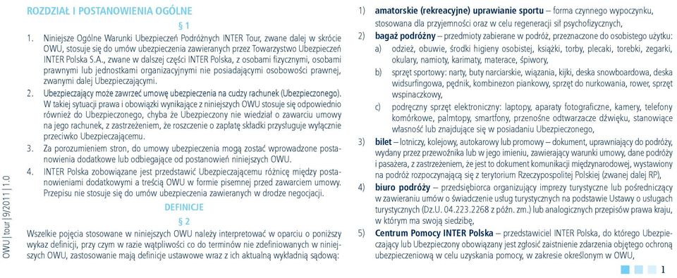 , zwane w dalszej części INTER Polska, z osobami fizycznymi, osobami prawnymi lub jednostkami organizacyjnymi nie posiadającymi osobowości prawnej, zwanymi dalej Ubezpieczającymi. 2.