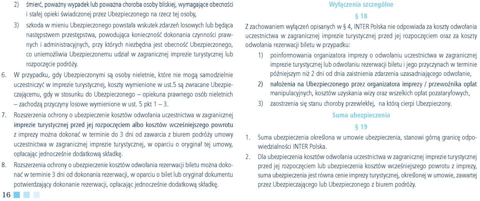 uniemożliwia Ubezpieczonemu udział w zagranicznej imprezie turystycznej lub rozpoczęcie podróży. 6.