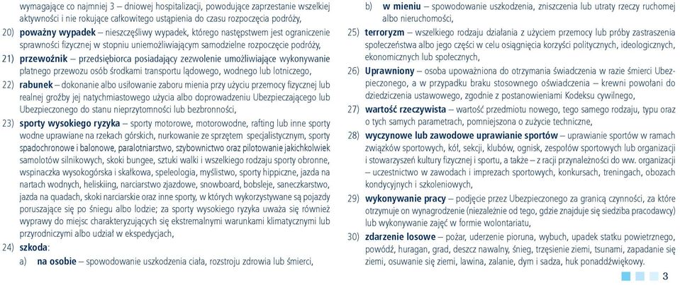 wykonywanie płatnego przewozu osób środkami transportu lądowego, wodnego lub lotniczego, 22) rabunek dokonanie albo usiłowanie zaboru mienia przy użyciu przemocy fizycznej lub realnej groźby jej