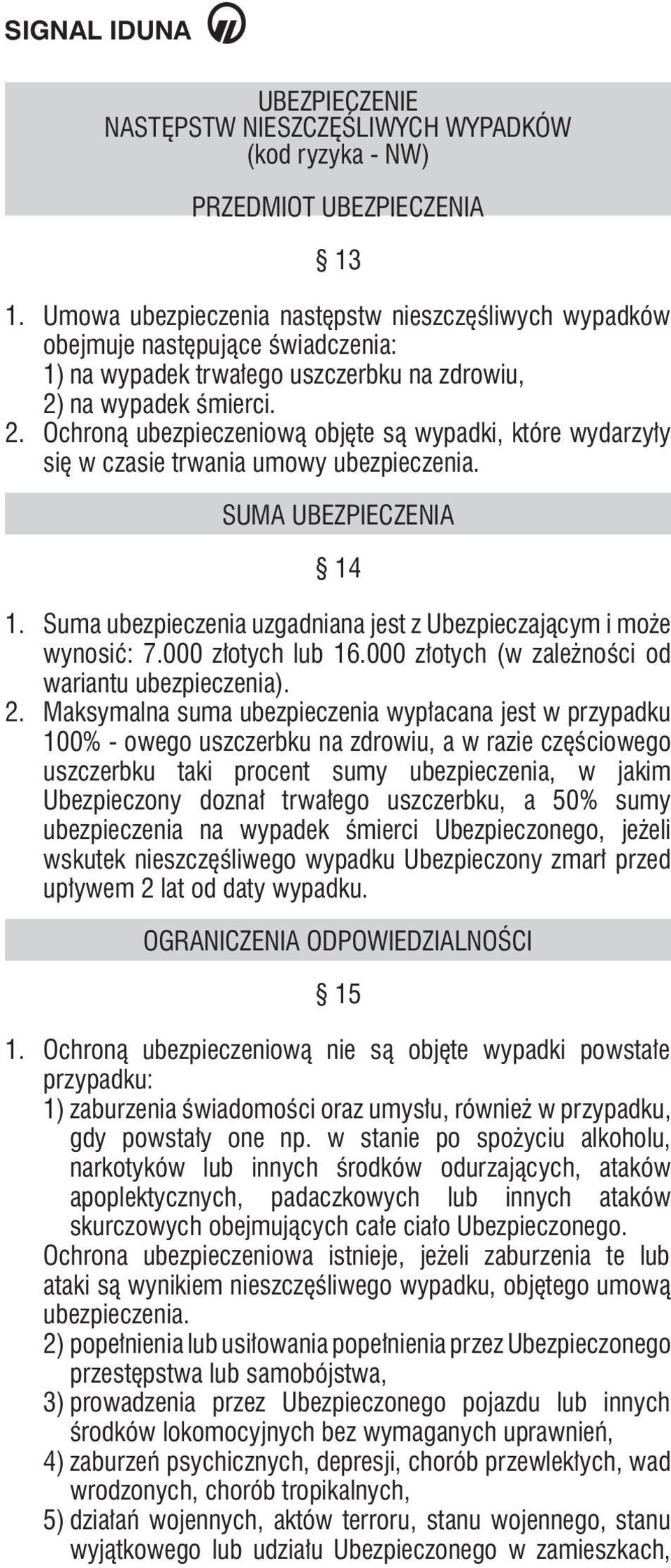 na wypadek śmierci. 2. Ochroną ubezpieczeniową objęte są wypadki, które wydarzyły się w czasie trwania umowy ubezpieczenia. SUMA UBEZPIECZENIA 14 1.