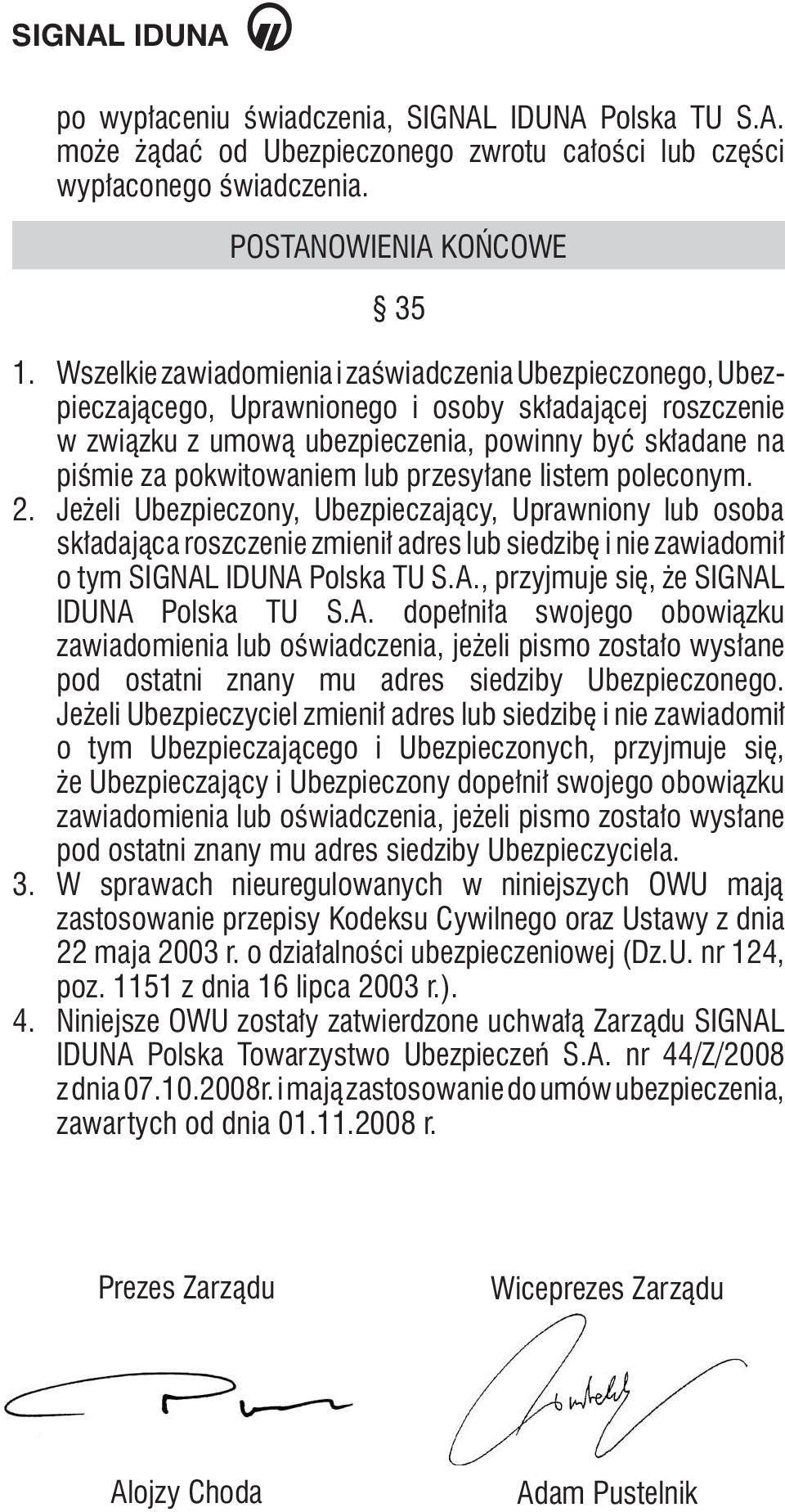 lub przesyłane listem poleconym. 2. Jeżeli Ubezpieczony, Ubezpieczający, Uprawniony lub osoba składająca roszczenie zmienił adres lub siedzibę i nie zawiadomił o tym SIGNAL