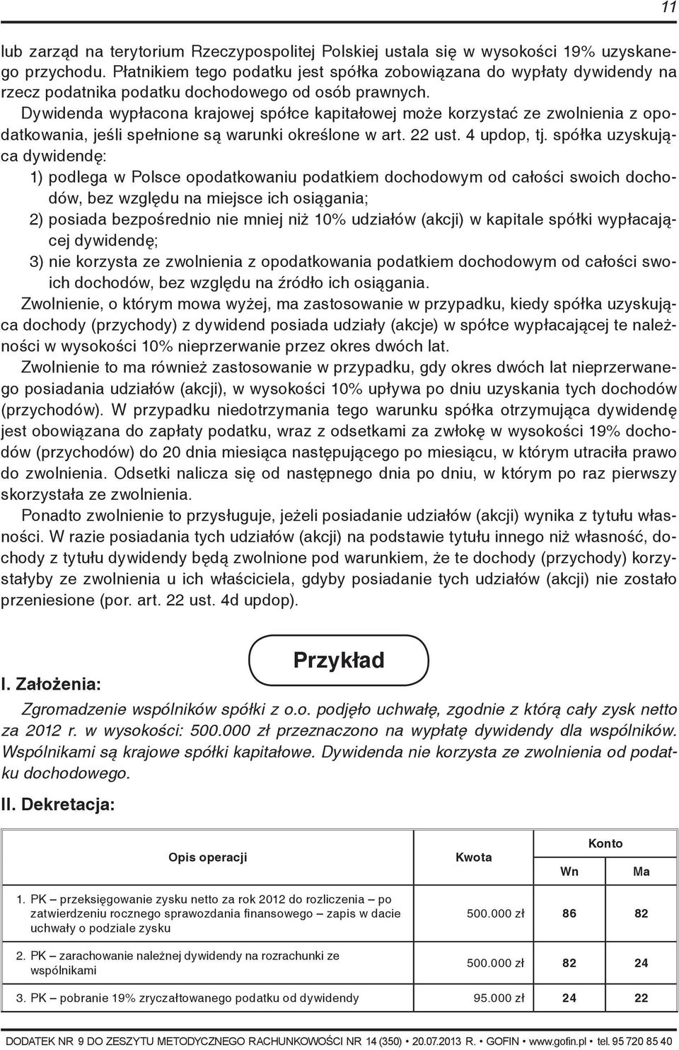 Dywidenda wypłacona krajowej spółce kapitałowej może korzystać ze zwolnienia z opodatkowania, jeśli spełnione są warunki określone w art. 22 ust. 4 updop, tj.