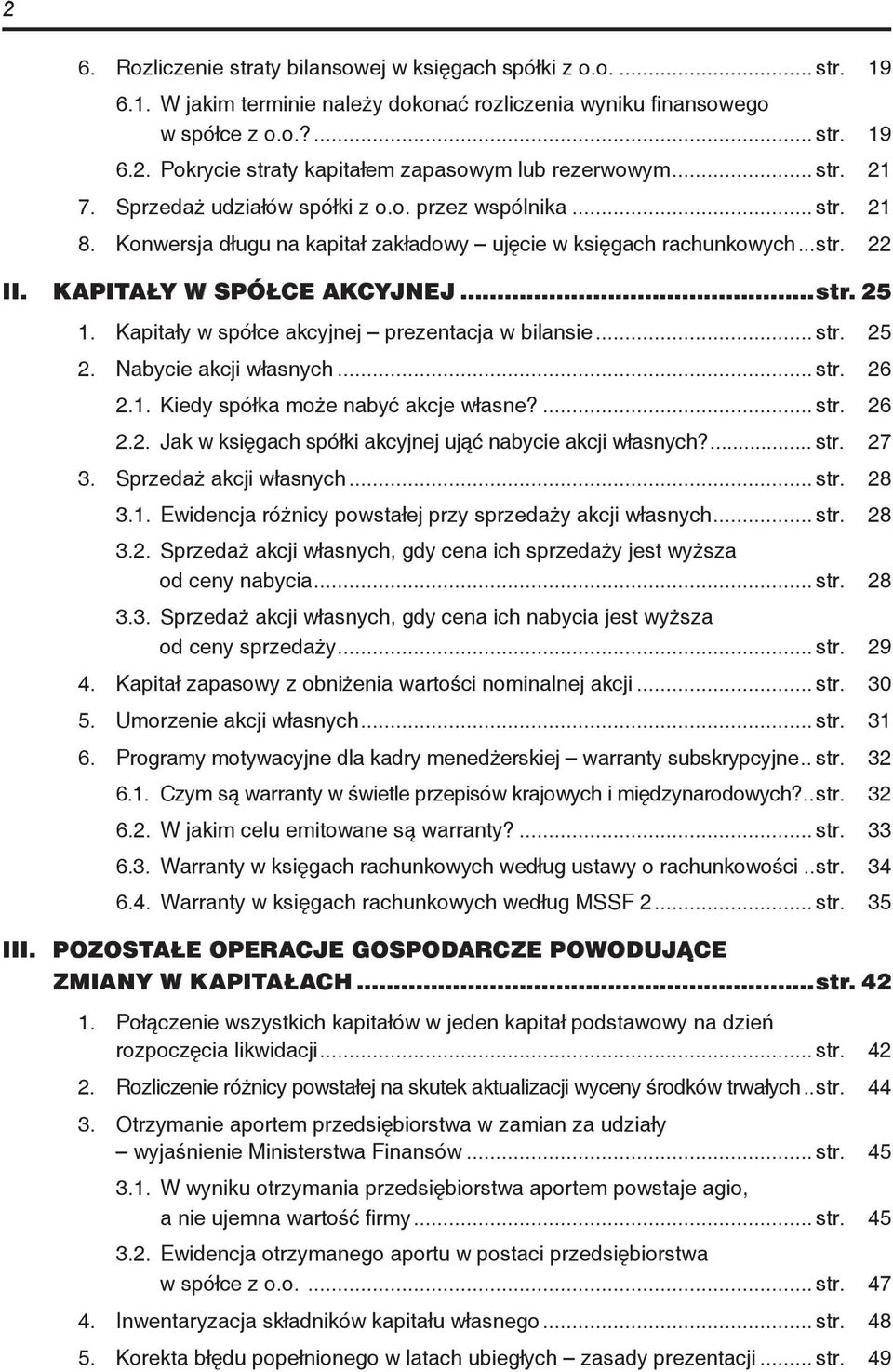 KAPITAŁY W SPÓŁCE AKCYJNEJ...str. 25 1. Kapitały w spółce akcyjnej prezentacja w bilansie... str. 25 2. Nabycie akcji własnych... str. 26 2.1. Kiedy spółka może nabyć akcje własne?... str. 26 2.2. Jak w księgach spółki akcyjnej ująć nabycie akcji własnych?